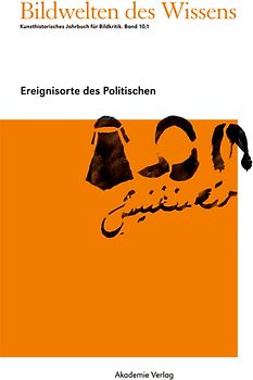 Bildwelten des Wissens / Ereignisorte des Politischen