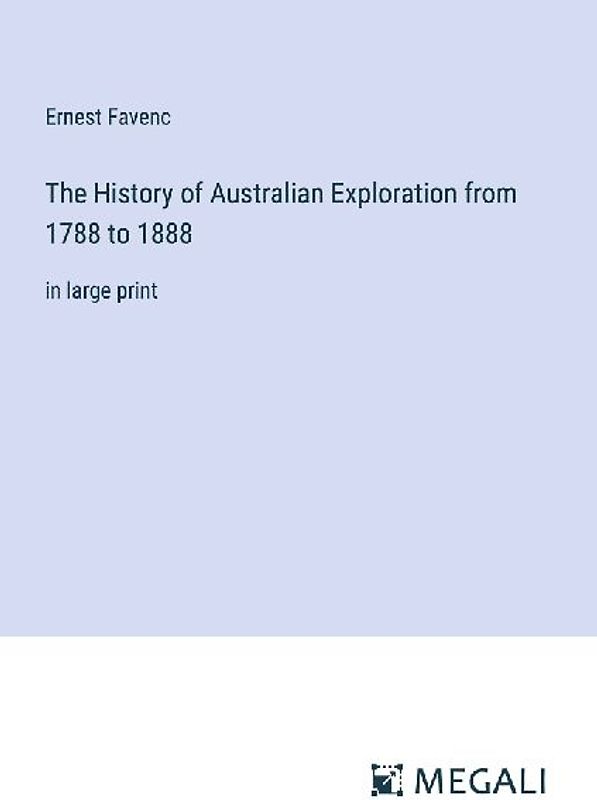 The History of Australian Exploration from 1788 to 1888
