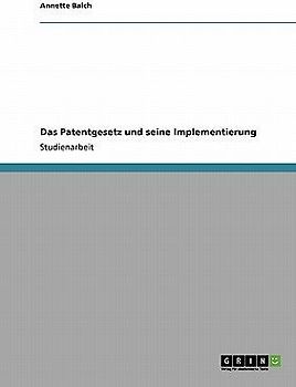 Das Patentgesetz und seine Implementierung