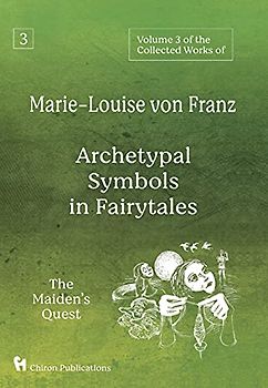 Volume 3 of the Collected Works of Marie-Louise von Franz: Archetypal Symbols in Fairytales: The Maiden's Quest