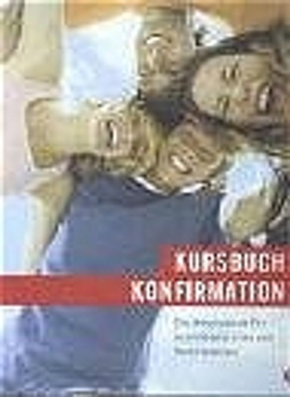 Kursbuch Konfirmation - Das neue Programm | Arbeitsbuch gelocht im Ringordner. Ein Arbeitsbuch für Konfirmandinnen und Konfirmanden.