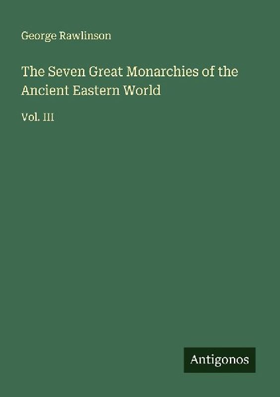 The Seven Great Monarchies of the Ancient Eastern World