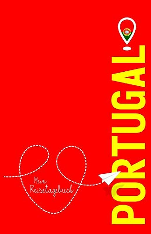 Portugal - Mein Reisetagebuch: Zum Selberschreiben und Gestalten, zum Ausfüllen und als Abschiedsgeschenk