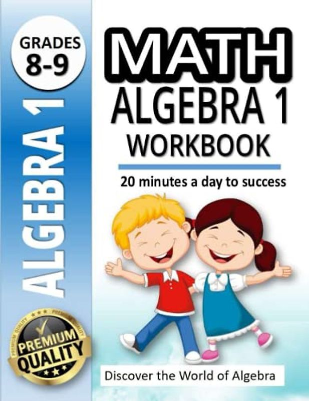 Math Algebra 1 Workbook: Discover the World of Algebra |500+ Practice Problems for 8th and 9th Graders |20 Minutes a Day to Success
