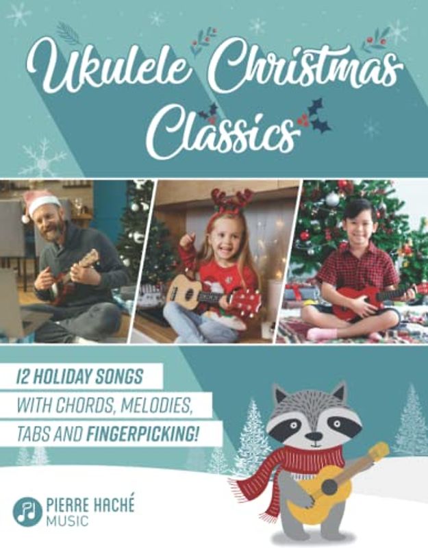 Ukulele Christmas Classics: 12 Holiday Songs with Chords, Melodies, Tabs and Fingerpicking! (Beginner Ukulele Books)
