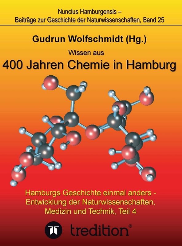 Wissen aus 400 Jahren Chemie in Hamburg - Hamburgs Geschichte einmal anders - Entwicklung der Naturwissenschaften, Medizin und Technik, Teil 4.