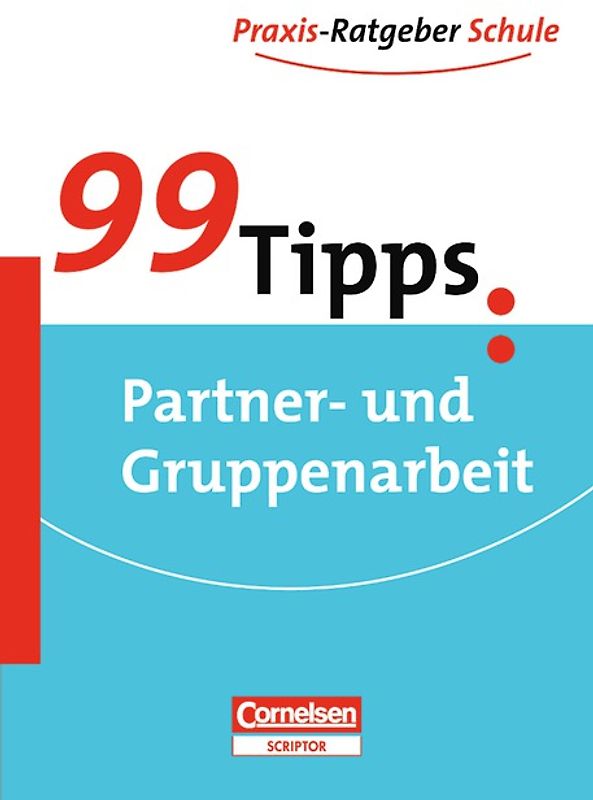 99 Tipps - Praxis-Ratgeber Schule für die Sekundarstufe I / Partner- und Gruppenarbeit