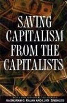 Saving Capitalism from the Capitalists: Unleashing the Power of Financial Markets to Create Wealth and Spread Opportunity - Raghuram G. Rajan [Paperback]