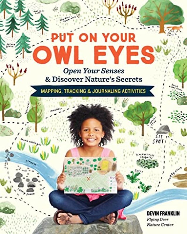 Put On Your Owl Eyes: Open Your Senses & Discover Nature’s Secrets; Mapping, Tracking & Journaling Activities
