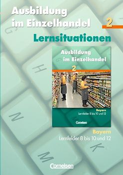Ausbildung im Einzelhandel - Bayern / 2. Ausbildungsjahr - Arbeitsbuch mit Lernsituationen