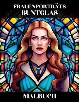 Frauenporträts Buntglas Malbuch: Schöne Mädchen Gesichts Designs zur Entspannung und Stressabbau
