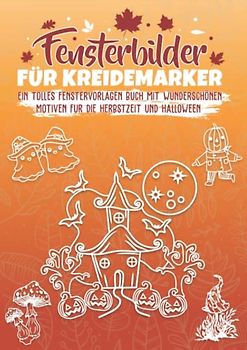 Fensterbilder für Kreidemarker Halloween und Herbst: Fenstervorlagen für Kinder und Erwachsene - Kreative Fensterdeko zum Bemalen mit dem abwischbaren ... Mit Kürbis, Hexe, Herbstblätter und Co