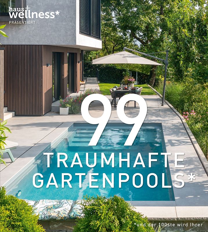 99 TRAUMHAFTE GARTENPOOLS (und der 100ste wird Ihrer)