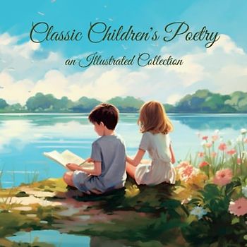 Classic Children's Poetry: an Illustrated Collection (Classical Resources, Band 1)