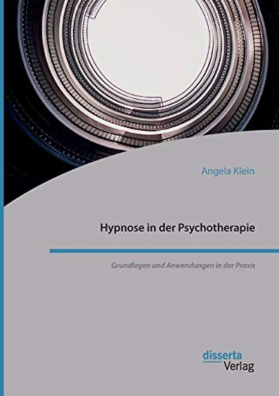 Hypnose in der Psychotherapie. Grundlagen und Anwendungen in der Praxis