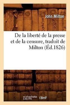 de la Liberté de la Presse Et de la Censure, Traduit de Milton (Éd.1826)