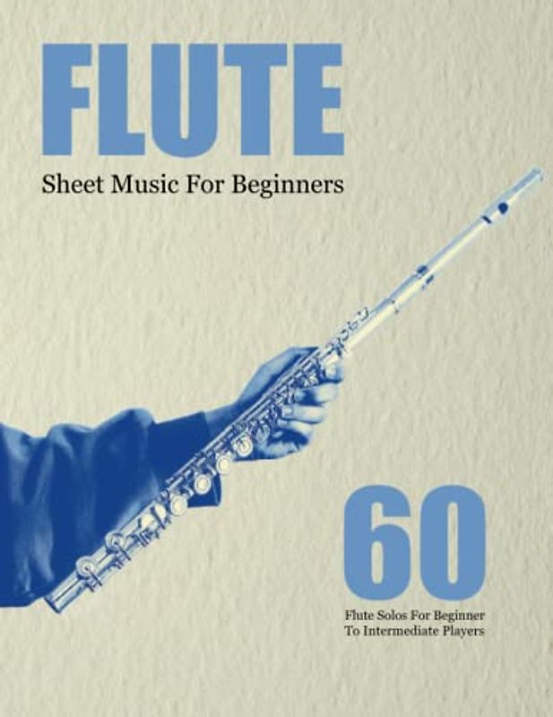 Flute Sheet Music For Beginners: 60 Flute Solos For Beginner To Intermediate Players