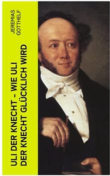 Uli der Knecht - Wie Uli der Knecht glücklich wird: Ein Bildungsroman