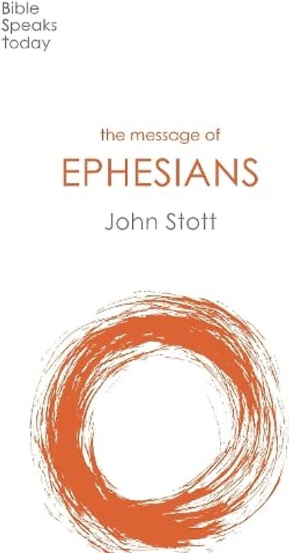 The Message of Ephesians: God's New Society (Bible Speaks Today)