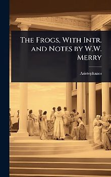 The Frogs, With Intr. and Notes by W.W. Merry