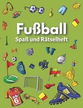 Fußball Spaß- und Rätselbuch: Rätseln, Kreativität und Ausmalen, 6 - 12 Jahre