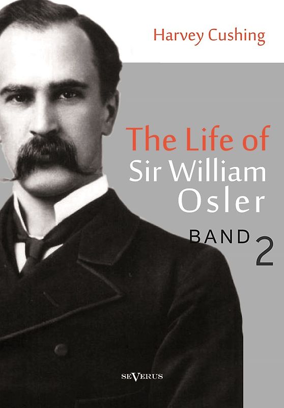 The life of Sir William Osler, Volume 2