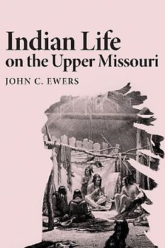 INDIAN LIFE ON THE UPPER MISSOURI