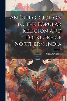 An Introduction to the Popular Religion and Folklore of Northern India
