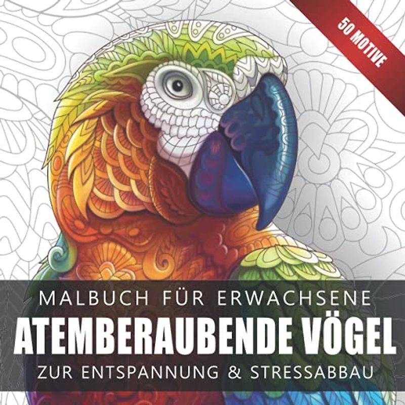 Atemberaubende Vögel – Vogel Malbuch für Erwachsene: Vogel Mandala Malbuch für Entspannung und Stressabbau 100 Seiten mit wunderschönen Vogelbildern zum ausmalen