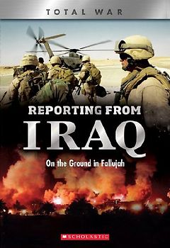 Reporting from Iraq: On the Ground in Fallujah (Xbooks: Total War)