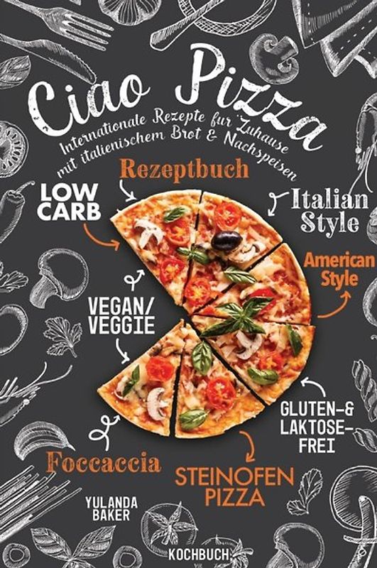 Ciao Pizza Internationale Rezepte für Zuhause mit italienischem Brot &amp; Nachspeisen