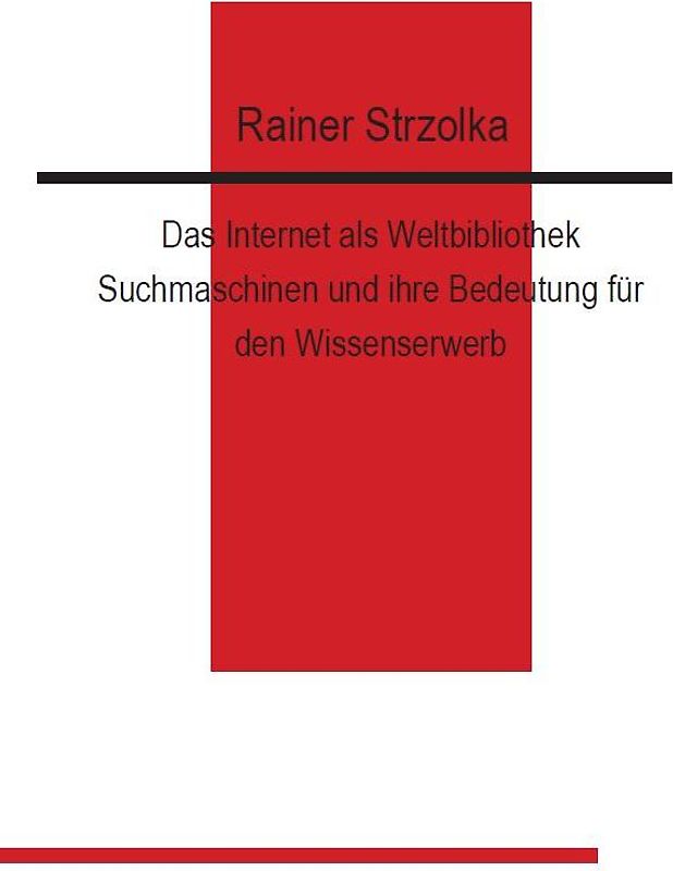 Das Internet als Weltbibliothek. Suchmaschinen und ihre Bedeutung für den Wissenserwerb