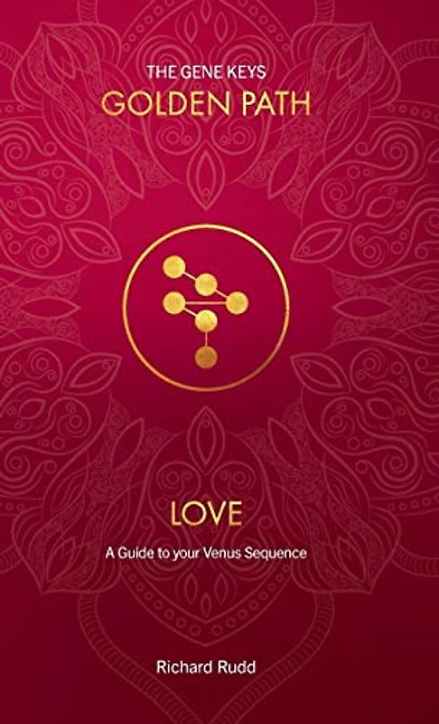 Love: A guide to your Venus Sequence (Gene Keys Golden Path, Band 2)