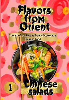 FLAVORS OF THE ORIENT: Chinese Salads, the art of cooking authentic, homemade Chinese food