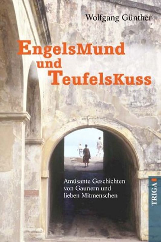 Engelsmund und Teufelskuss. Amüsante Geschichten von Gaunern und lieben Mitmenschen