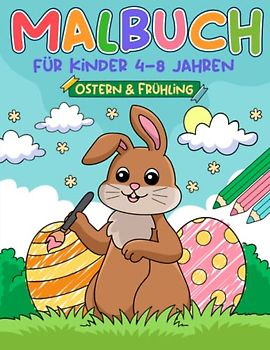 Ostern & Frühling Malbuch fur Kinder 4-8 Jahren: Ostermalbuch für Jungen & Mädchen | Osterbuch mit Osterhasen, Eiern und Frühling Motiven | Tolles Ostergeschenk zum Kritzeln und Ausmalen