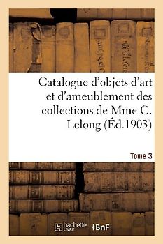 Catalogue d'Objets d'Art Et d'Ameublement Des Xviie Et Xviiie Siècles