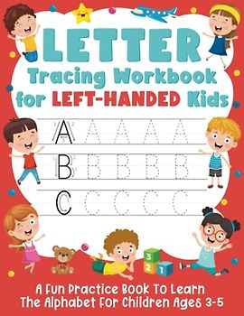 Letter Tracing Workbook for Left-Handed Kids: A Fun Practice Book To Learn The Alphabet For Children Ages 3-5