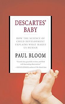 Descartes' Baby: How the Science of Child Development Explains What Makes Us Human - Paul Bloom