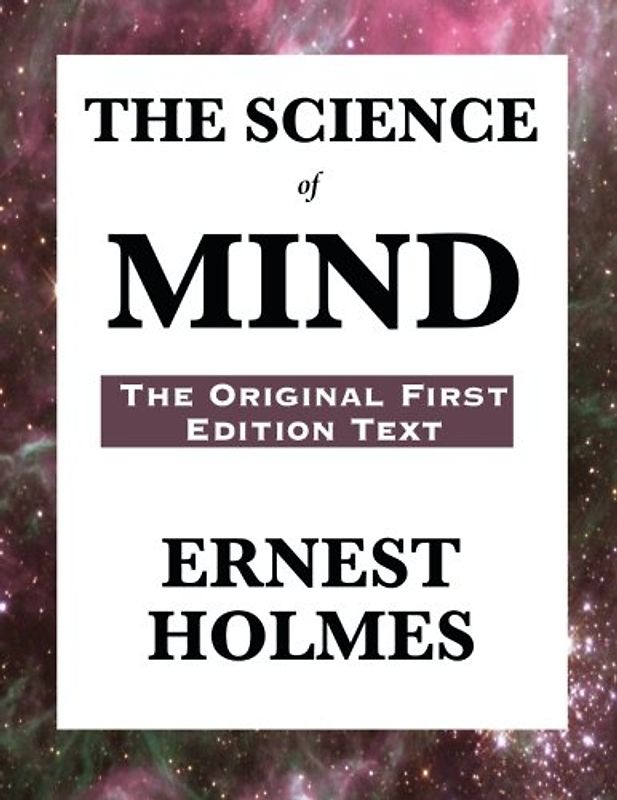 The Science of Mind: The Original First Edition Text