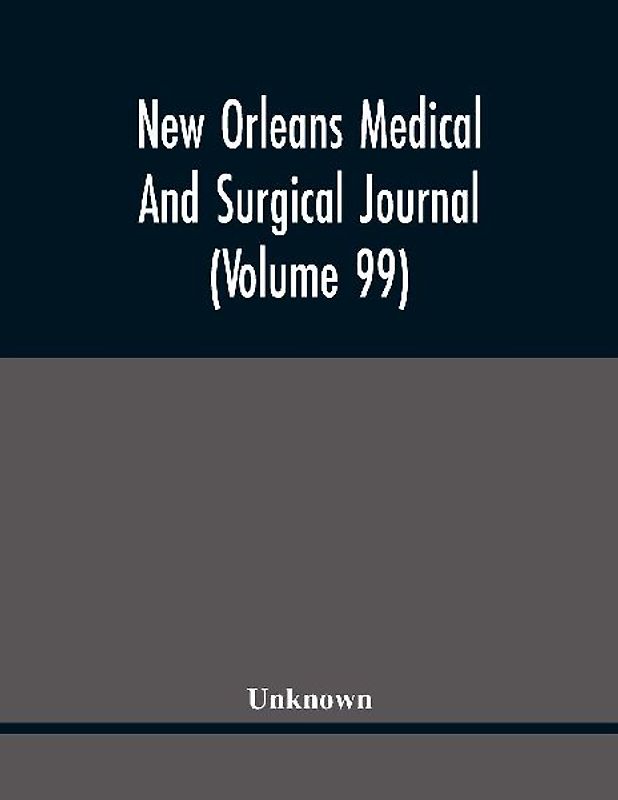 New Orleans Medical And Surgical Journal (Volume 99)