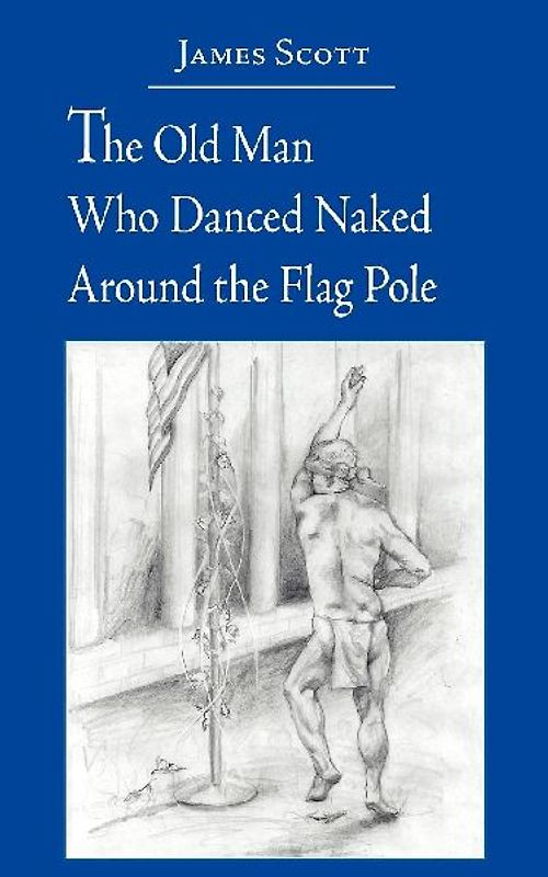 The Old Man Who Danced Naked Around the Flag Pole