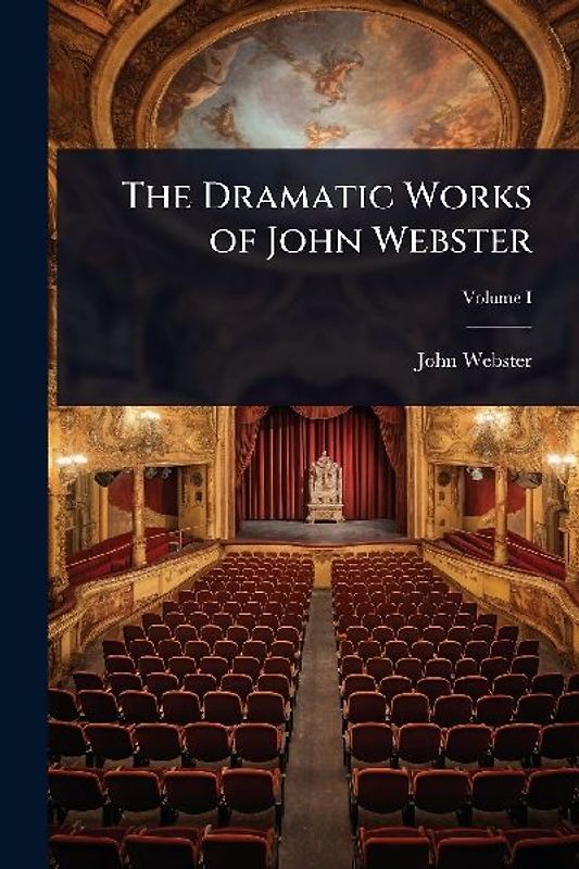 The Dramatic Works of John Webster