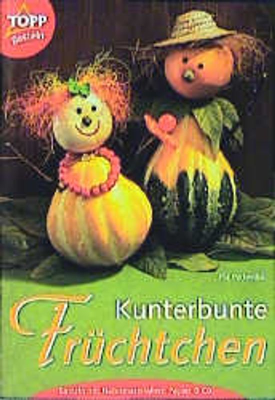 Kunterbunte Früchtchen. Basteln mit Naturmaterialien, Papier und Co.