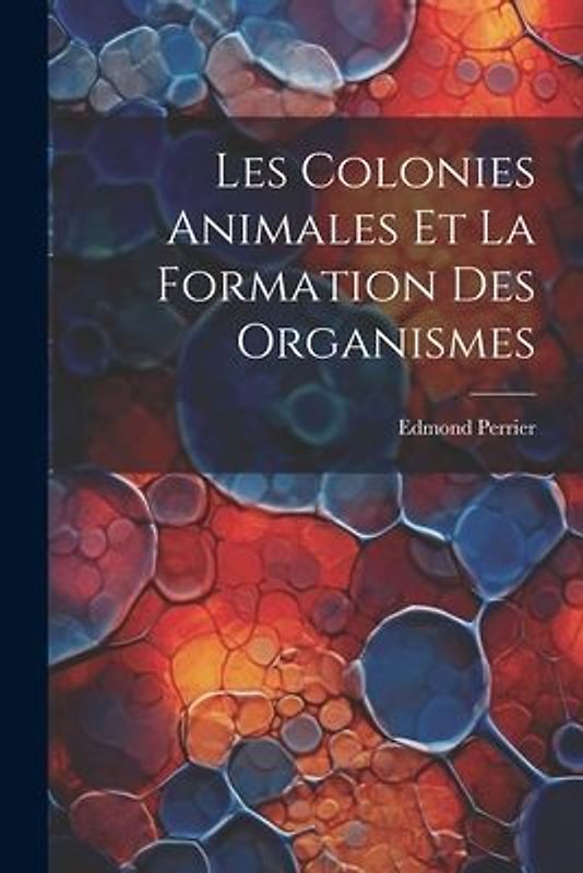Les Colonies Animales Et La Formation Des Organismes