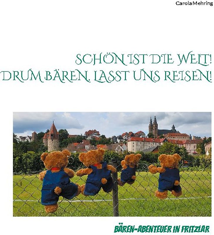 Schön ist die Welt! Drum Bären, lasst uns reisen!