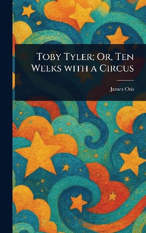 Toby Tyler; Or, Ten Weeks With a Circus
