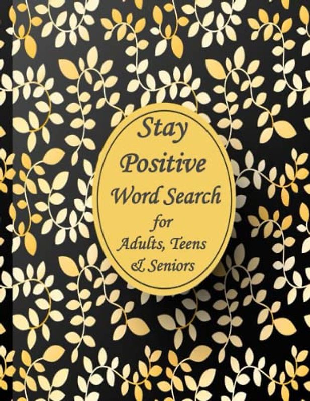 Stay Positive Word Search for Adults, Teens & Seniors: 100 Puzzles Inspirational & Positive Vibes Words LARGE PRINT with solutions and Motivational Quotes Pages to Keep The Brain Active & Mind Relaxed