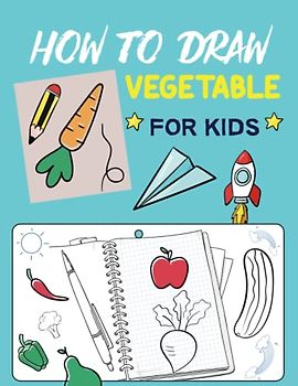 How To Draw Vegetable For Kids: Drawing Activity Book Mastering the Art of Sketching, Shading, and Proportions for Vegetable Drawings