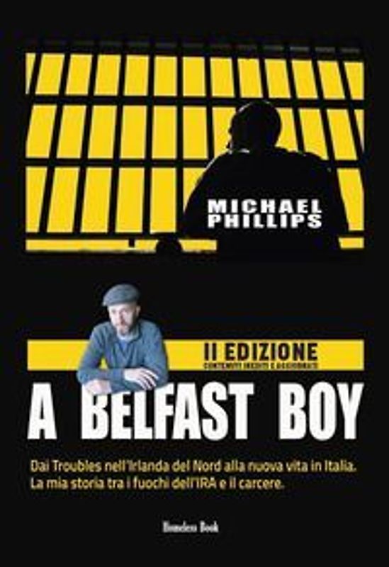 A Belfast boy. Dai Troubles nell'Irlanda del Nord alla nuova vita in Italia. La mia storia tra i fuochi dell'IRA e il carcere